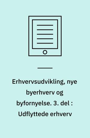 Erhvervsudvikling, nye byerhverv og byfornyelse. 3. del : Udflyttede erhverv