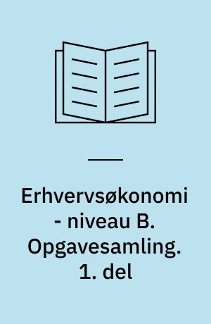 Erhvervsøkonomi - niveau B. Opgavesamling. 1. del