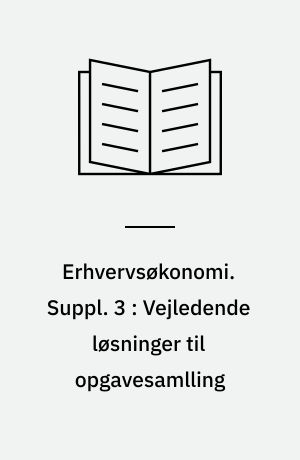 Erhvervsøkonomi. Suppl. 3 : Vejledende løsninger til opgavesamlling