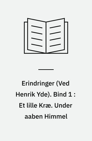 Erindringer. Bind 1 : Et lille Kræ. Under aaben Himmel