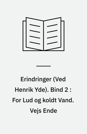 Erindringer. Bind 2 : For Lud og koldt Vand. Vejs Ende