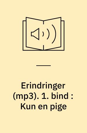 Erindringer. 1. bind : Kun en pige