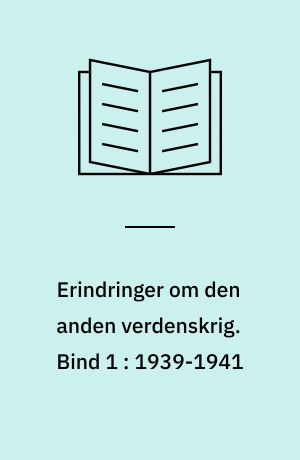 Erindringer om den anden verdenskrig. Bind 1 : 1939-1941