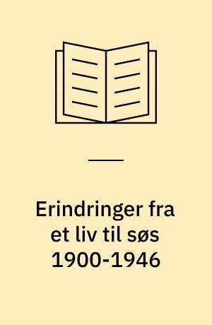 Erindringer fra et liv til søs 1900-1946