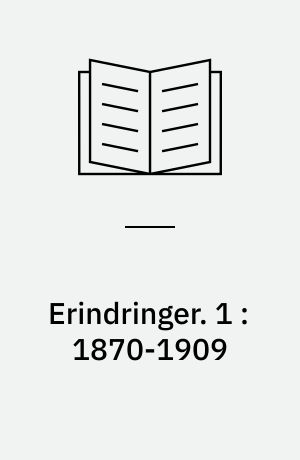 Erindringer. 1 : 1870-1909 : fra skole til folketing