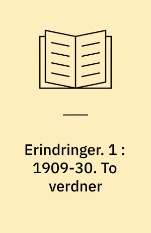 Erindringer. 1 : 1909-30. To verdner