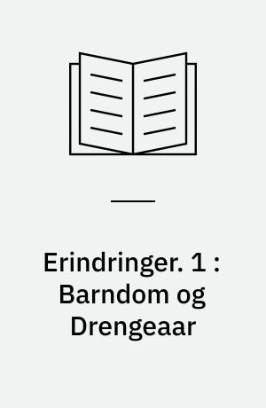 Erindringer. 1 : Barndom og Drengeaar : en Mikrokosmos