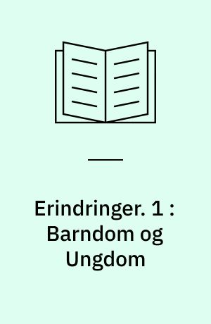 Erindringer. 1 : Barndom og Ungdom