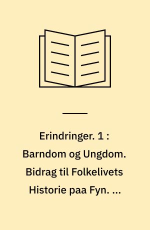 Erindringer. 1 : Barndom og Ungdom. Bidrag til Folkelivets Historie paa Fyn. 9. Oplag