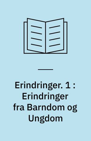 Erindringer. 1 : Erindringer fra Barndom og Ungdom : Bidrag til Folkelivets Historie paa Fyn