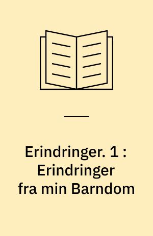 Erindringer. 1 : Erindringer fra min Barndom