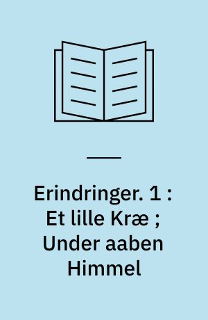 Erindringer. 1 : Et lille Kræ ; Under aaben Himmel