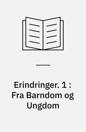 Erindringer. 1 : Fra Barndom og Ungdom