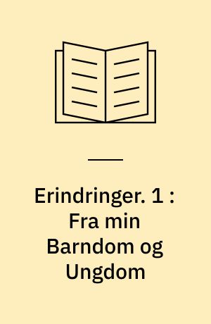 Erindringer. 1 : Fra min Barndom og Ungdom