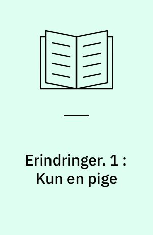 Erindringer. 1 : Kun en pige