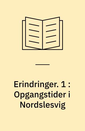 Erindringer. 1 : Opgangstider i Nordslesvig