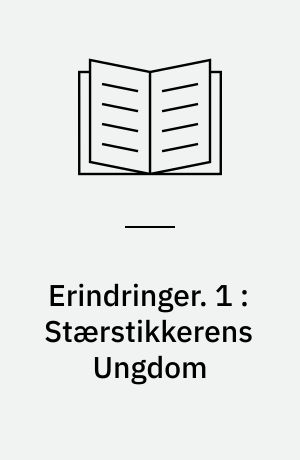 Erindringer. 1 : Stærstikkerens Ungdom