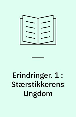 Erindringer. 1 : Stærstikkerens Ungdom