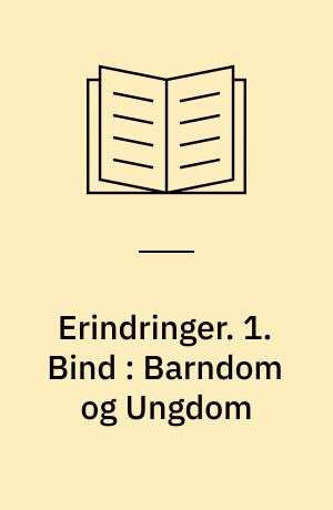 Erindringer. 1. Bind : Barndom og Ungdom