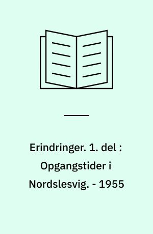 Erindringer. 1. del : Opgangstider i Nordslesvig. - 1955