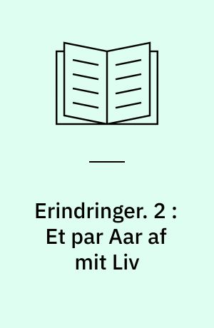 Erindringer. 2 : Et par Aar af mit Liv
