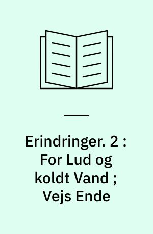 Erindringer. 2 : For Lud og koldt Vand ; Vejs Ende