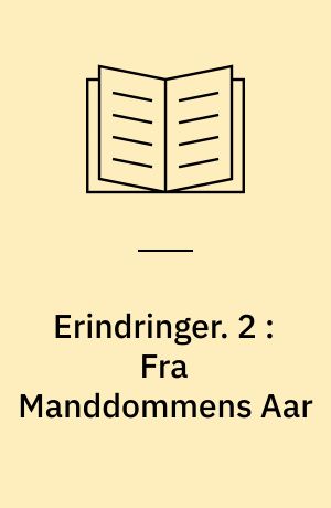 Erindringer. 2 : Fra Manddommens Aar
