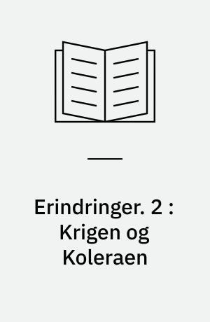 Erindringer. 2 : Krigen og Koleraen
