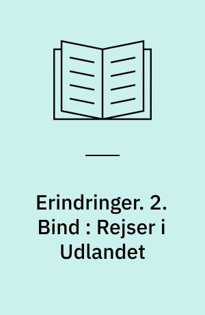 Erindringer. 2. Bind : Rejser i Udlandet