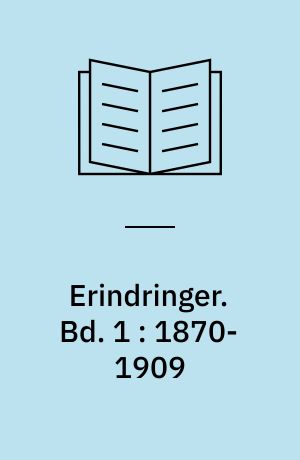 Erindringer. Bd. 1 : 1870-1909 : Fra skole til folketing