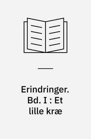 Erindringer. Bd. I : Et lille kræ : under aaben Himmel