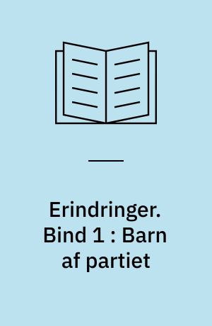 Erindringer. Bind 1 : Barn af partiet