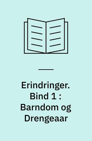 Erindringer. Bind 1 : Barndom og Drengeaar : en Mikrokosmos