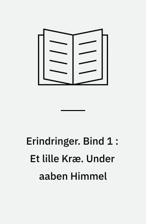 Erindringer. Bind 1 : Et lille Kræ. Under aaben Himmel