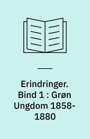 Erindringer. Bind 1 : Grøn Ungdom 1858-1880