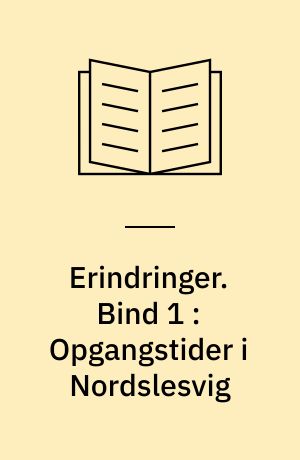 Erindringer. Bind 1 : Opgangstider i Nordslesvig