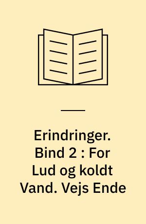 Erindringer. Bind 2 : For Lud og koldt Vand. Vejs Ende