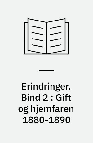 Erindringer. Bind 2 : Gift og hjemfaren 1880-1890