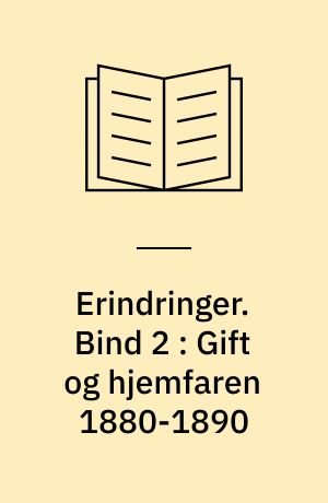 Erindringer. Bind 2 : Gift og hjemfaren 1880-1890