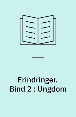 Erindringer. Bind 2 : Ungdom