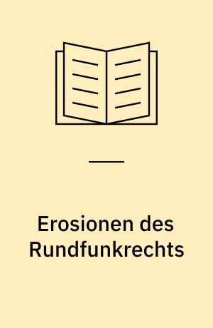 Erosionen des Rundfunkrechts : Tendenzen der Rundfunkrechtsentwicklung in Westeuropa