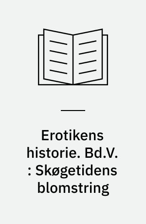 Erotikens historie. Bd.V. : Skøgetidens blomstring