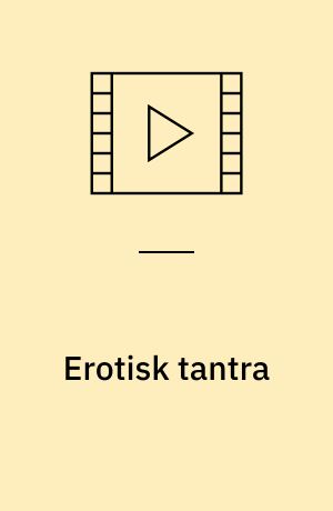 Erotisk tantra : din guide til et bedre sexliv