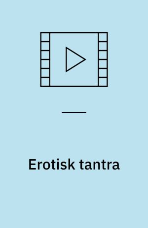 Erotisk tantra : din guide til et bedre sexliv