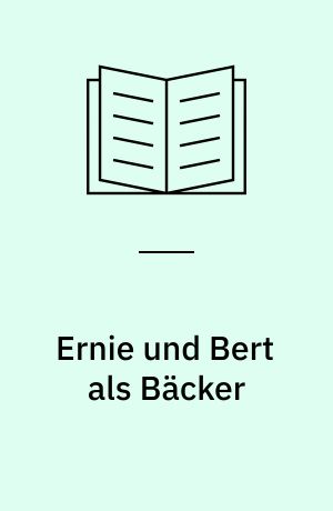 Ernie und Bert als Bäcker : das Buch zur TV-Serie