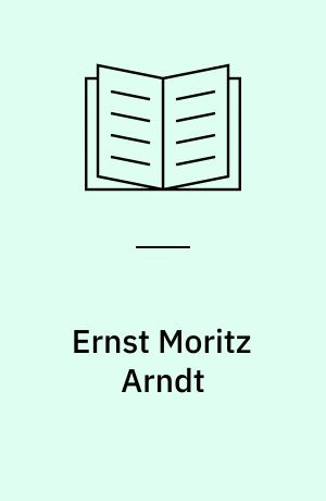 Ernst Moritz Arndt : "Das ganze Teutschland soll es sein"