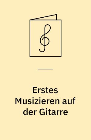 Erstes Musizieren auf der Gitarre : Lieder und Tänze verschiedener Nationen : for 1 eller 2 guitarer