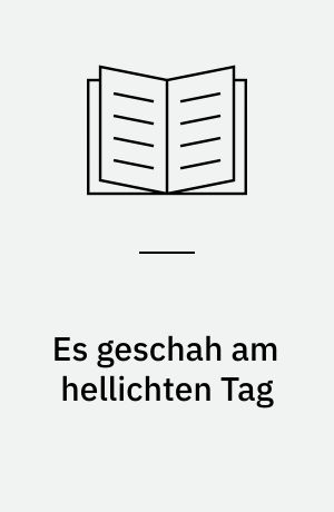 Es geschah am hellichten Tag