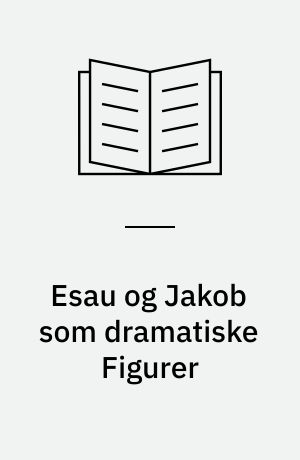 Esau og Jakob som dramatiske Figurer