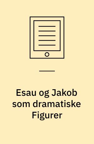 Esau og Jakob som dramatiske Figurer